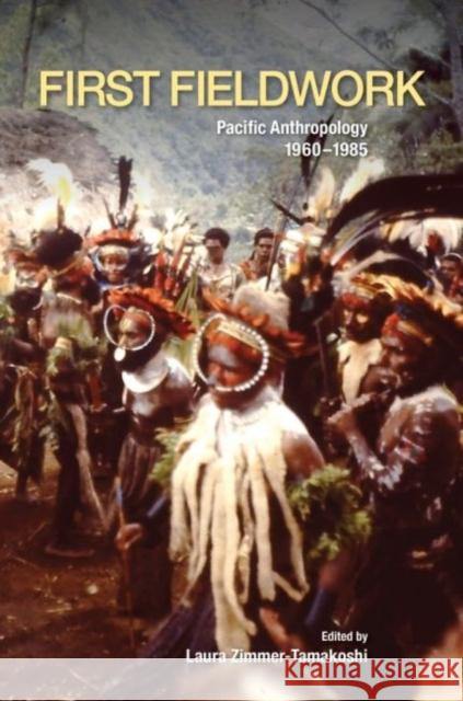 First Fieldwork: Pacific Anthropology, 1960-1985 Laura Zimmer-Tamakoshi David J. Boyd Richard Feinberg 9780824888374 University of Hawaii Press - książka