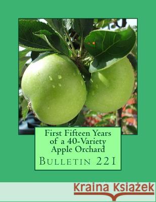 First Fifteen Years of a 40-Variety Apple Orchard: Bulletin 221 Iowa Agricultural Experiment Station     Roger Chambers 9781986744249 Createspace Independent Publishing Platform - książka