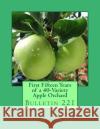 First Fifteen Years of a 40-Variety Apple Orchard: Bulletin 221 Iowa Agricultural Experiment Station     Roger Chambers 9781986744249 Createspace Independent Publishing Platform