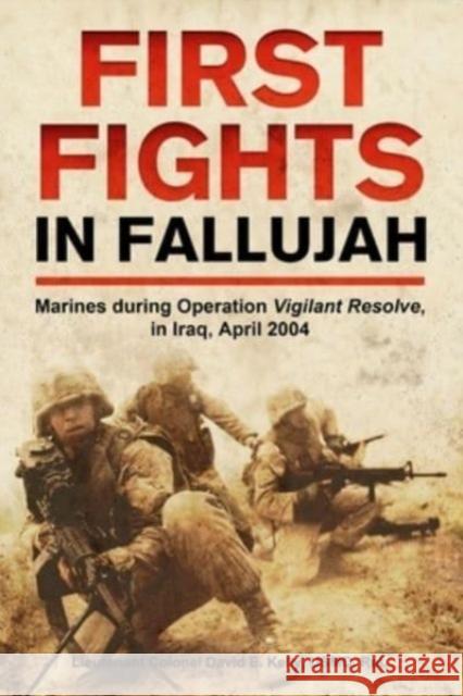 First Fights in Fallujah: Marines During Operation Vigilant Resolve, in Iraq, April 2004 David E Kelly 9781636243184 Casemate Publishers - książka