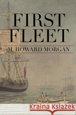 First Fleet MR M. Howard Morgan 9781466393905 Createspace - książka