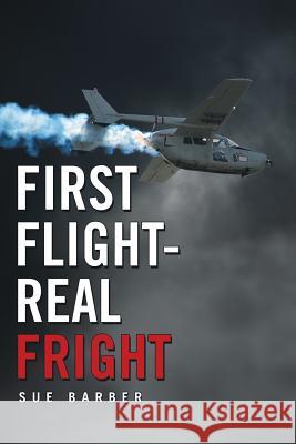 First Flight-Real Fright Sue Barber 9781483420660 Lulu Publishing Services - książka