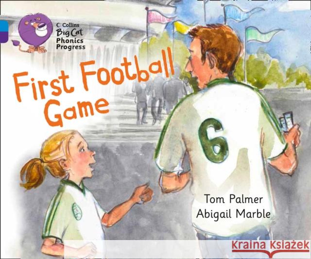 First Football Game: Band 04 Blue/Band 08 Purple Tom Palmer 9780007516438 HarperCollins Publishers - książka