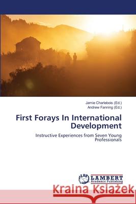 First Forays In International Development Charlebois, Jamie 9783659494420 LAP Lambert Academic Publishing - książka