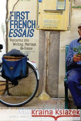 First French Essais: Venturing into Writing, Marriage, and France Kristin Espinasse 9781496139559 Createspace Independent Publishing Platform - książka