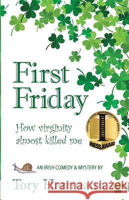 First Friday: How virginity almost killed me Hartmann, Tory 9781937818425 Sand Hill Review Press - książka