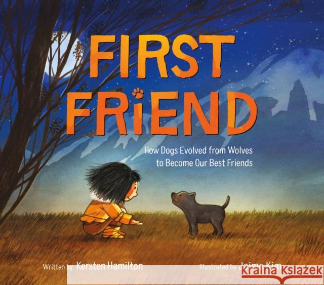 First Friend: How Dogs Evolved from Wolves to Become Our Best Friends Kersten Hamilton Jaime Kim 9781250895295 Square Fish - książka