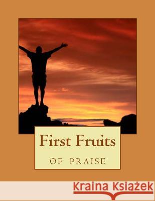 First Fruits Of Praise Hamilton, Joseph D. 9781482086881 Createspace - książka