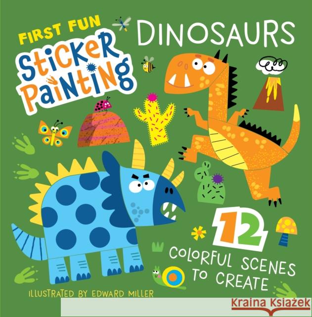 First Fun Sticker Painting: Dinosaurs: 12 Colorful Scenes to Create Edward Miller 9781641243797 Happy Fox Books - książka