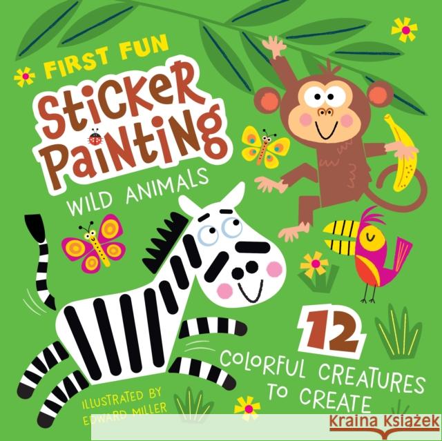First Fun Sticker Painting: Wild Animals: 12 Colorful Creatures to Create Edward Miller 9781641243513 Happy Fox Books - książka