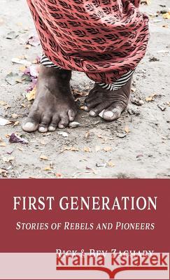 First Generation: Stories of Rebels and Pioneers Rick Zachary Bev Zachary 9780989969291 Bonhoeffer Publishing - książka