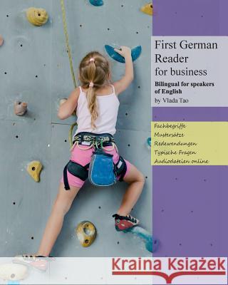 First German Reader for business bilingual for speakers of English: Speak, write, and understand basic German in no time. Fachbegriffe, Mustersätze und Redewendungen Vlada Tao 9781507593608 Createspace Independent Publishing Platform - książka