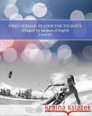 First German Reader for Tourists: bilingual for speakers of English Level A1 May, Elisabeth 9781530341498 Createspace Independent Publishing Platform - książka