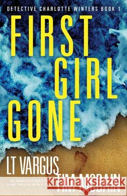 First Girl Gone: An absolutely addictive crime thriller with a twist L. T. Vargus Tim McBain 9781838888336 Bookouture - książka