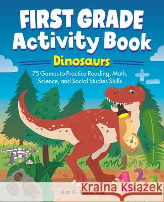 First Grade Activity Book: Dinosaurs: 75 Games to Practice Reading, Math, Science & Social Studies Skills Lisa C. Davis 9781638073826 Rockridge Press - książka