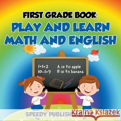 First Grade Book: Play and Learn Math and English Speedy Publishing LLC   9781681453330 Speedy Publishing Books - książka
