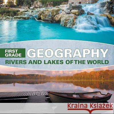 First Grade Geography: Rivers and Lakes of the World Baby Professor 9781682601617 Baby Professor - książka
