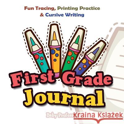 First Grade Journal: Fun Tracing, Printing Practice & Cursive Writing Baby Professor 9781683055495 Baby Professor - książka
