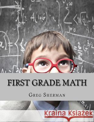 First Grade Math: For Home School or Extra Practice Greg Sherman 9781492726395 Createspace Independent Publishing Platform - książka