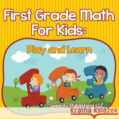 First Grade Math For Kids: Play and Learn Speedy Publishing LLC 9781681453361 Speedy Publishing Books - książka
