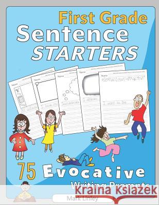 First Grade Sentence Starters: 75 Evocative Writing Prompts Mark Linley 9780997725582 Bartleby's Box of Primary Goods - książka