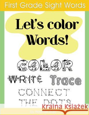 First Grade Sight Words: Let's Color Words! Trace, write, connect the dots and learn to spell! 8.5 x 11 size, 100 pages! Heather Ross, Diary Journal Book 9781973974987 Createspace Independent Publishing Platform - książka