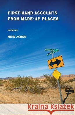 First-Hand Accounts From Made-Up Places James, Mike 9781946642844 Stubborn Mule Press - książka