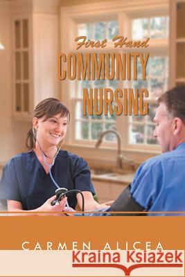 First Hand Community Nursing Carmen Alicea 9781479765928 Xlibris Corporation - książka