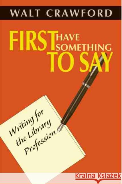 First Have Something to Say: Writing for the Library Profession American Library Association 9780838908518 American Library Association - książka