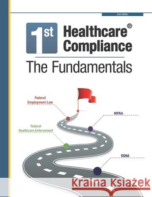 First Healthcare Compliance The Fundamentals, Second Edition Julie Sheppard Sheba Vine 9780999179727 First Healthcare Compliance - książka