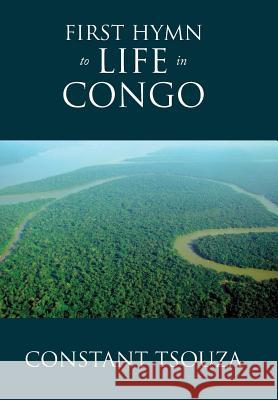 First Hymn to Life in Congo Constant Tsouza 9781493127641 Xlibris Corporation - książka