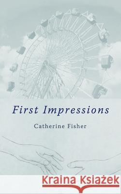 First Impressions Catherine Fisher 9781847481566 New Generation Publishing - książka