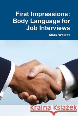 First Impressions: Body Language for Job Interviews Mark Walker 9781329968059 Lulu.com - książka