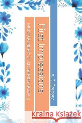 First Impressions: Montgomery Clan Series Book 3 A C Gregory 9798372218017 Independently Published - książka