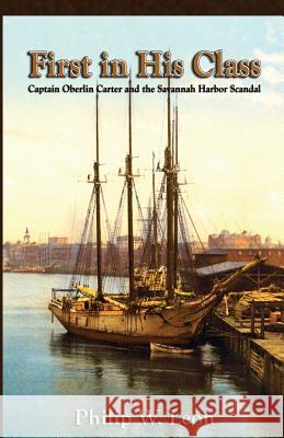 First in His Class: Captain Oberlin Carter and the Savannah Harbor Scandal Leon, Philip W. 9780788450228 Heritage Books - książka