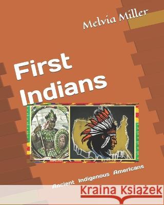 First Indians: Ancient Indigeous Americans Melvia Miller 9781796689181 Independently Published - książka