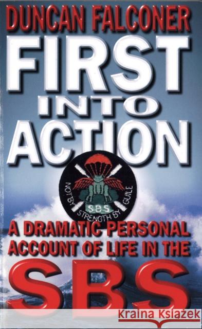 First Into Action: A Dramatic Personal Account of Life Inside the SBS Duncan Falconer 9780751531657 Little, Brown Book Group - książka