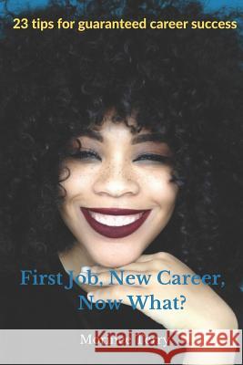 First Job, New Career, Now What?: 23 Tips for Guaranteed Career Success Morinee Terry 9781794455337 Independently Published - książka