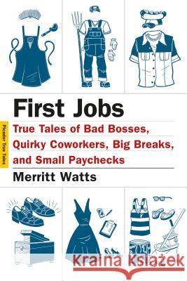 First Jobs: True Tales of Bad Bosses, Quirky Coworkers, Big Breaks, and Small Paychecks Merritt Watts Hanya Yanagihara 9781250061256 Picador USA - książka