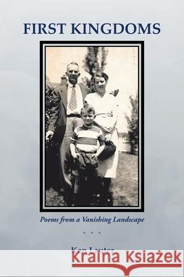 First Kingdoms: Poems from a Vanishing Landscape Lauter, Ken 9781479701001 Xlibris Corporation - książka