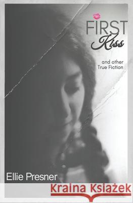 First Kiss and other True Fiction Presner, Ellie 9780969595755 Jerell Publishing - książka