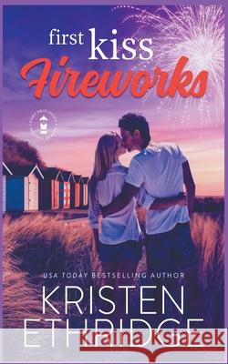 First Kiss Fireworks: A Sweet 4th of July Story of Faith, Love, and Small-Town Holidays Kristen Ethridge 9781953925114 Laurel Lock Publishing - książka