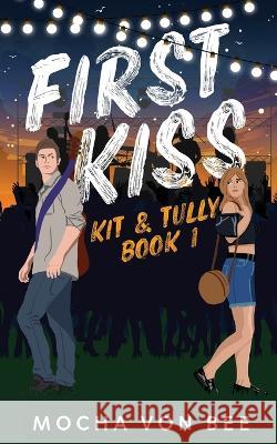 First Kiss: Kit and Tully Book 1 Vonbee, Mocha 9781739235307 Indie Ink - książka