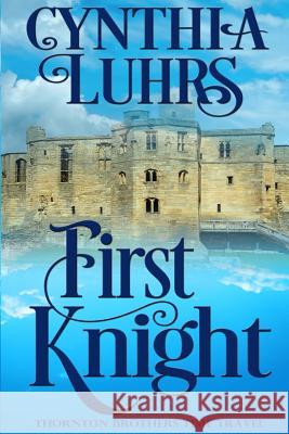 First Knight: A Thornton Brothers Time Travel Cynthia Luhrs 9781537029726 Createspace Independent Publishing Platform - książka
