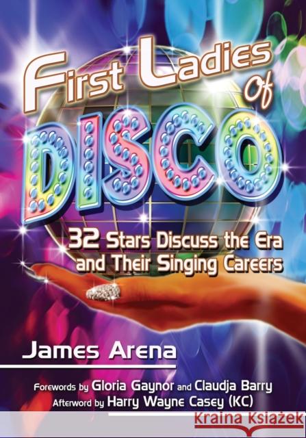 First Ladies of Disco: 32 Stars Discuss the Era and Their Singing Careers Arena, James 9780786475810 McFarland & Company - książka