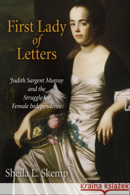 First Lady of Letters: Judith Sargent Murray and the Struggle for Female Independence Sheila L. Skemp 9780812222487 University of Pennsylvania Press - książka