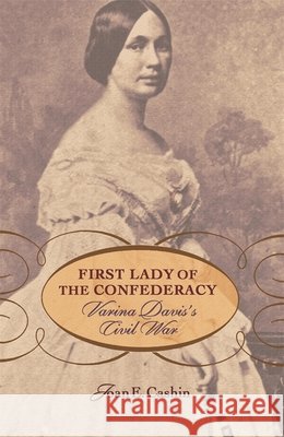 First Lady of the Confederacy: Varina Davis's Civil War Cashin, Joan E. 9780674030374 Belknap Press - książka