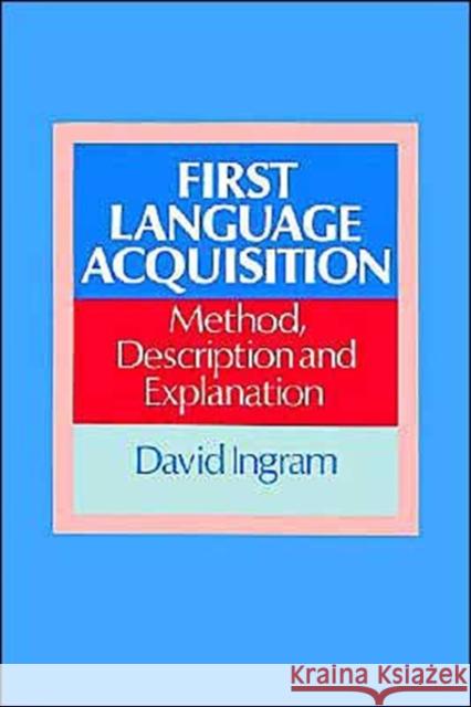 First Language Acquisition: Method, Description and Explanation Ingram, David 9780521349161 Cambridge University Press - książka