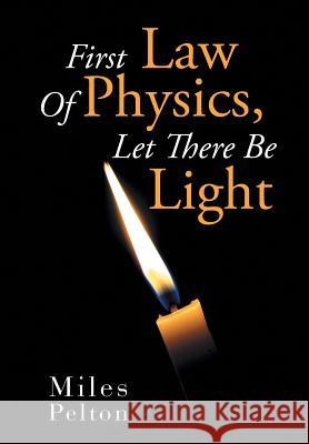 First Law of Physics, Let There Be Light Miles Pelton 9781493130252 Xlibris Corporation - książka