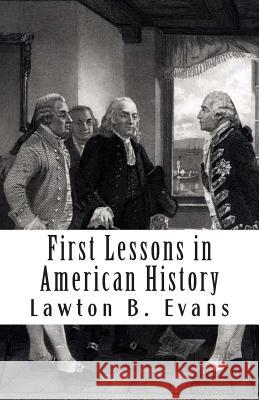 First Lessons in American History Lawton B. Evans 9781470050009 Createspace Independent Publishing Platform - książka